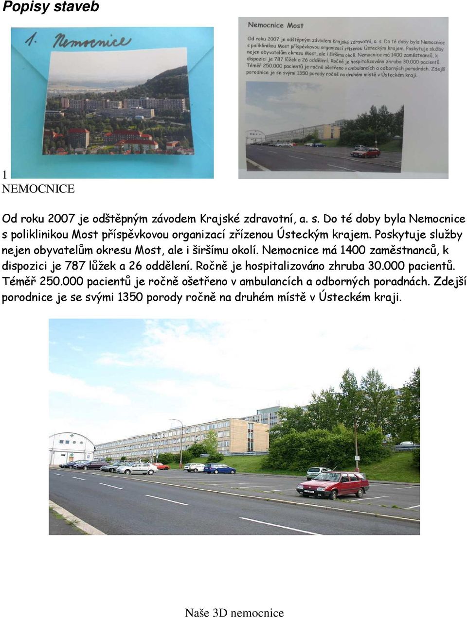 Nemocnice má 1400 zaměstnanců, k dispozici je 787 lůžek a 26 oddělení. Ročně je hospitalizováno zhruba 30.000 pacientů. Téměř 250.