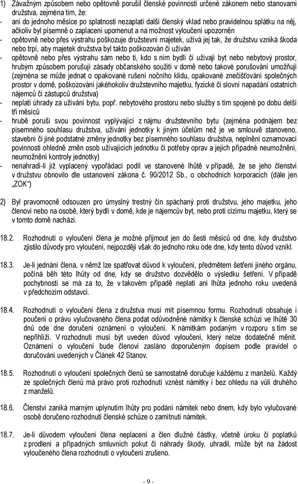 škoda nebo trpí, aby majetek družstva byl takto poškozován či užíván - opětovně nebo přes výstrahu sám nebo ti, kdo s ním bydlí či užívají byt nebo nebytový prostor, hrubým způsobem porušují zásady