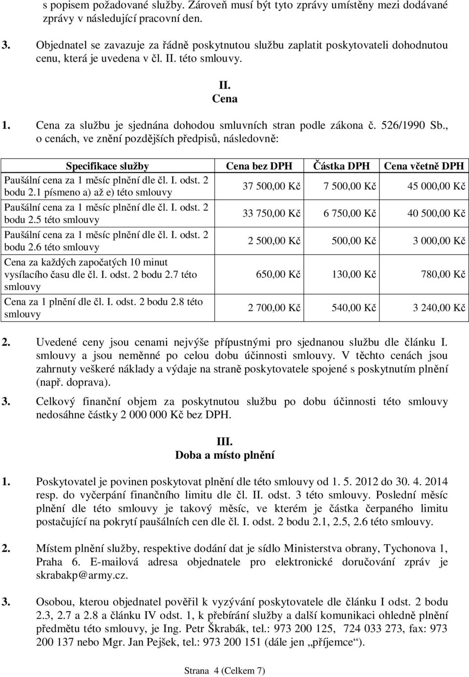 Cena za službu je sjednána dohodou smluvních stran podle zákona. 526/1990 Sb.