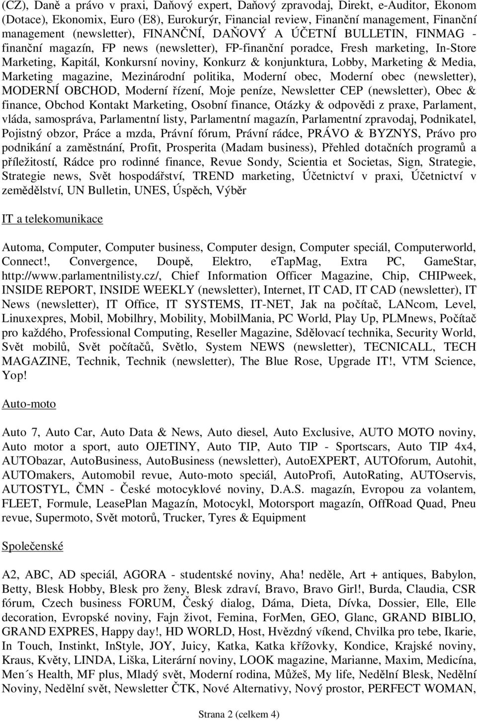 konjunktura, Lobby, Marketing & Media, Marketing magazine, Mezinárodní politika, Moderní obec, Moderní obec (newsletter), MODERNÍ OBCHOD, Moderní ízení, Moje peníze, Newsletter CEP (newsletter), Obec