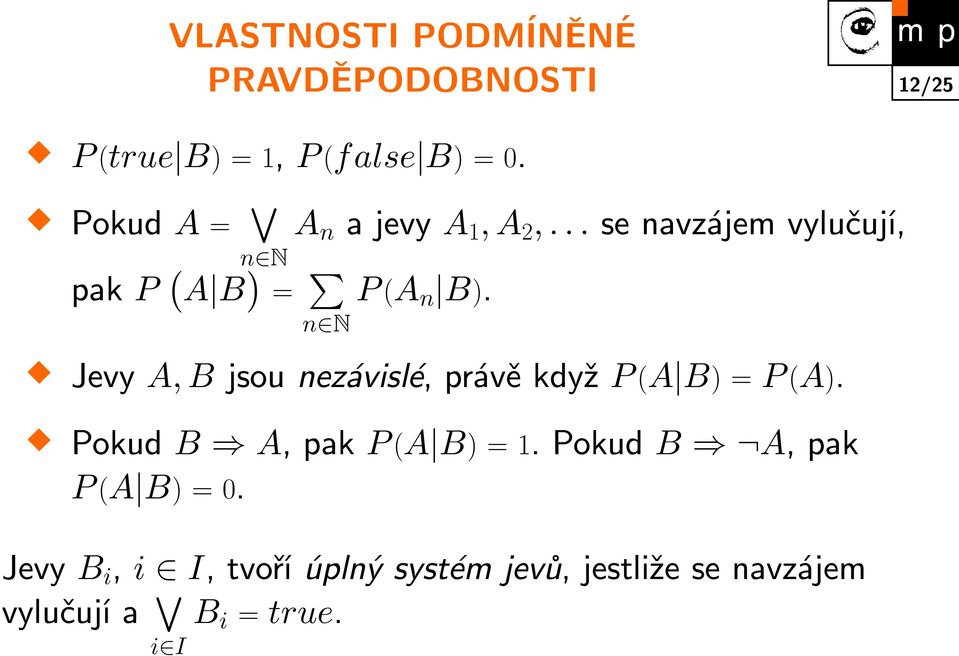 Jevy A, B jsou nezávislé, právě když P (A B) = P (A). Pokud B A, pak P (A B) = 1.