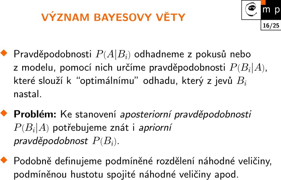 Problém: Ke stanovení aposteriorní pravděpodobnosti P (B i A) potřebujeme znát i apriorní