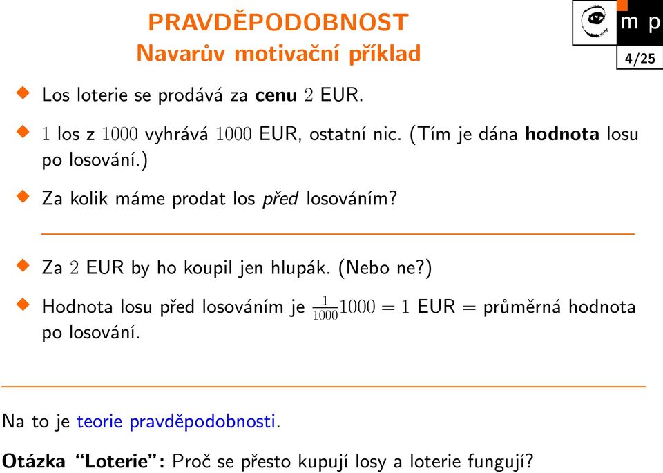 ) Za kolik máme prodat los před losováním? Za 2 EUR by ho koupil jen hlupák. (Nebo ne?