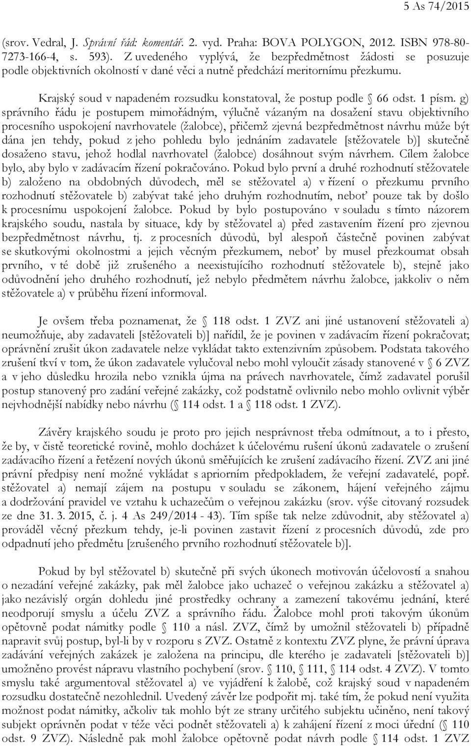 Krajský soud v napadeném rozsudku konstatoval, že postup podle 66 odst. 1 písm.