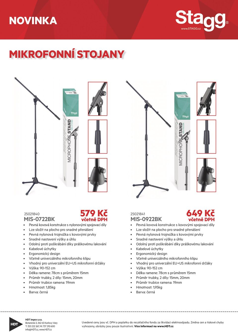 ramena: 19mm Hmotnost: 1,85kg MIS-0922BK 649 Kč Pevná kovová konstrukce s kovovými spojovací díly Pevná nylonová trojnožka s kovovými prvky Kabelové úchytky Včetně  ramena: 19mm