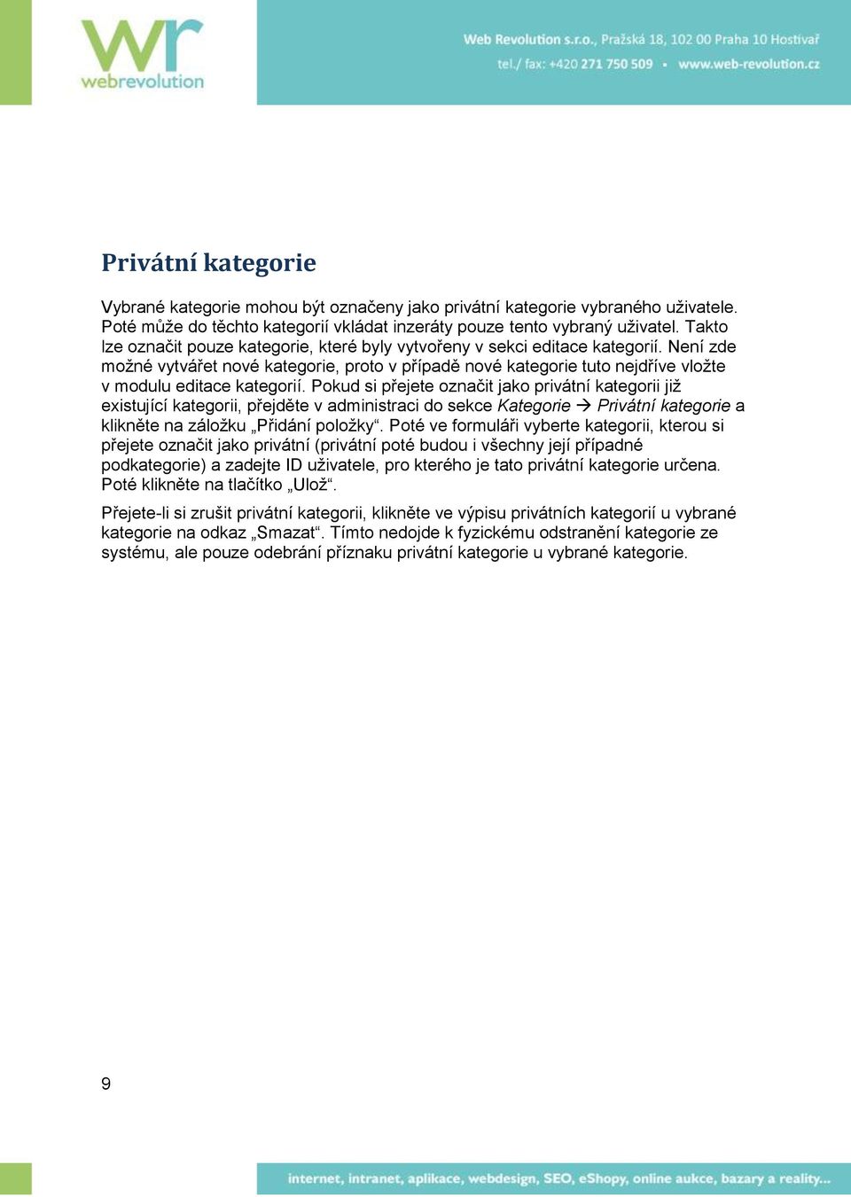 Není zde možné vytvářet nové kategorie, proto v případě nové kategorie tuto nejdříve vložte v modulu editace kategorií.