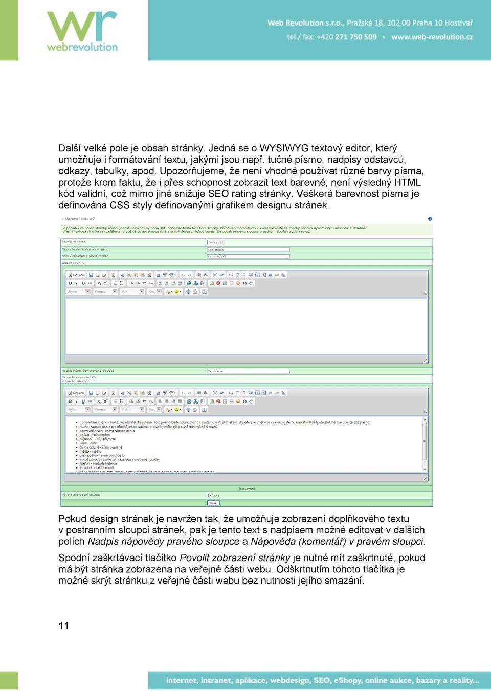 Veškerá barevnost písma je definována CSS styly definovanými grafikem designu stránek.