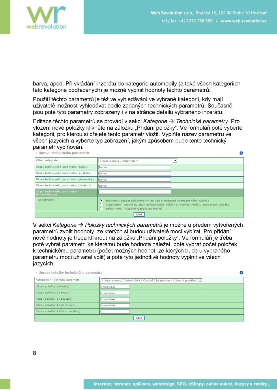 Současně jsou poté tyto parametry zobrazeny i v na stránce detailu vybraného inzerátu. Editace těchto parametrů se provádí v sekci Kategorie Technické parametry.