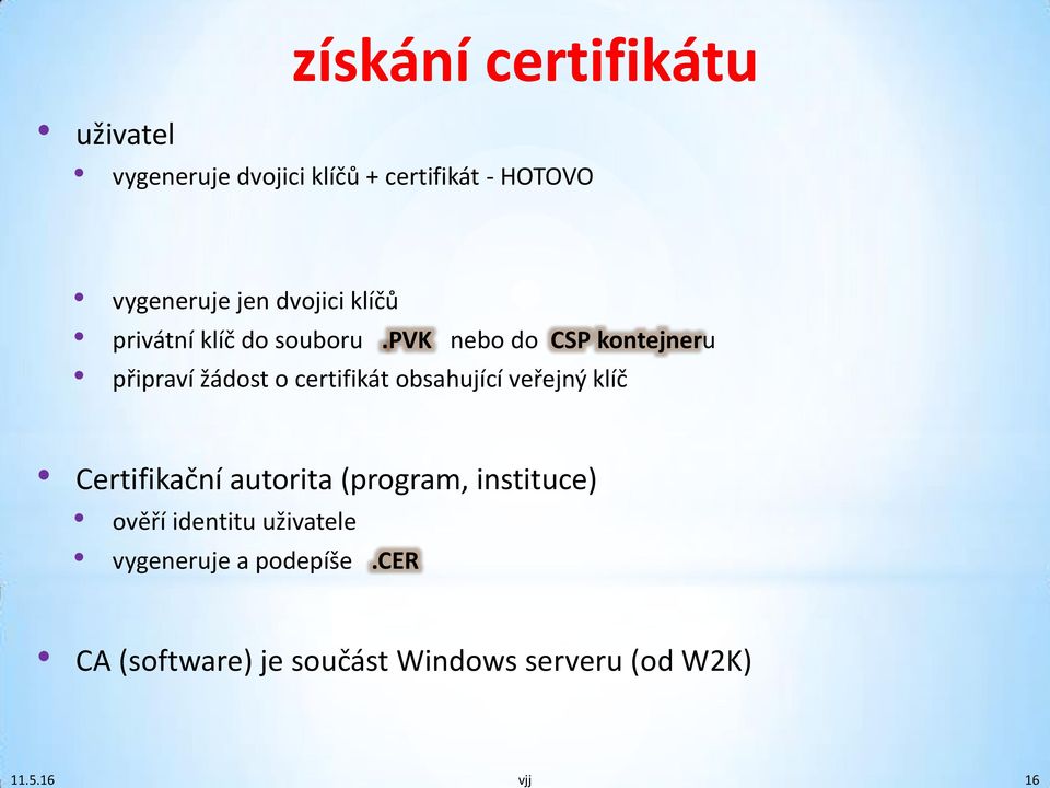 pvk nebo do CSP kontejneru připraví žádost o certifikát obsahující veřejný klíč