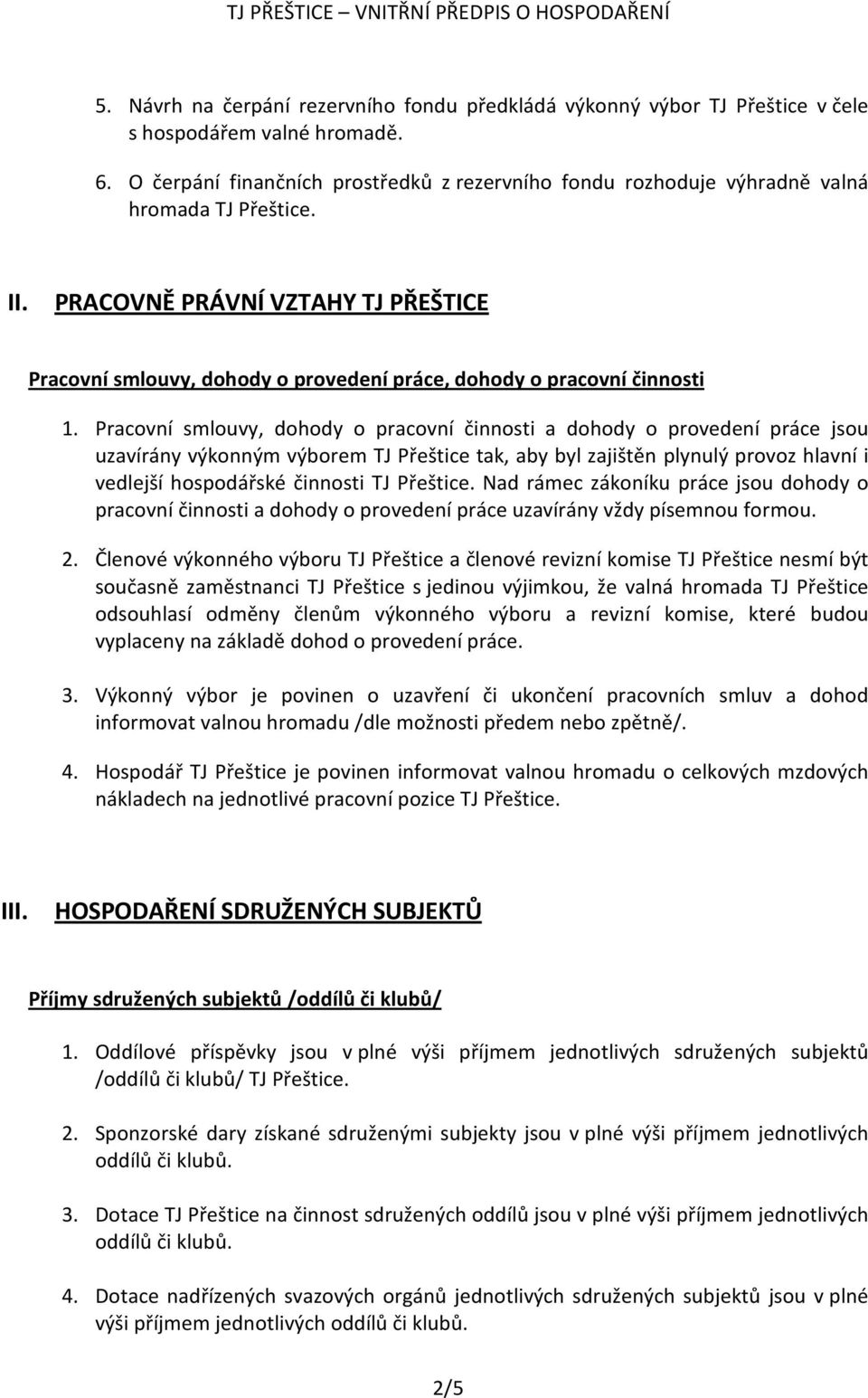 PRACOVNĚ PRÁVNÍ VZTAHY TJ PŘEŠTICE Pracovní smlouvy, dohody o provedení práce, dohody o pracovní činnosti 1.