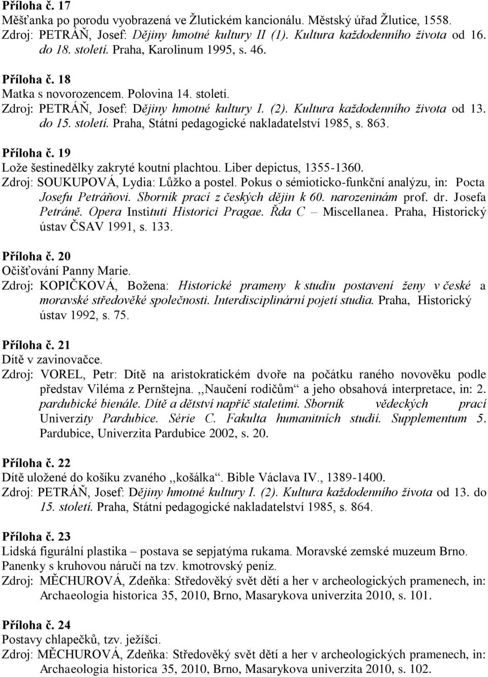 863. Příloha č. 19 Lože šestinedělky zakryté koutní plachtou. Liber depictus, 1355-1360. Zdroj: SOUKUPOVÁ, Lydia: Lůžko a postel. Pokus o sémioticko-funkční analýzu, in: Pocta Josefu Petráňovi.