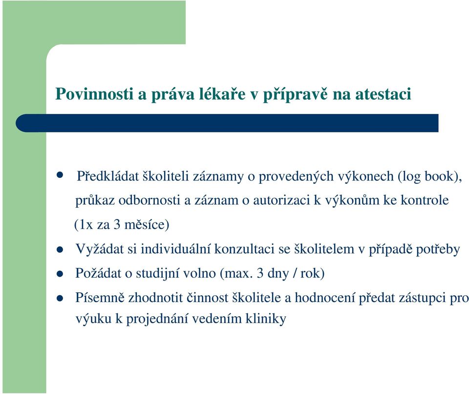 individuální konzultaci se školitelem v případě potřeby Požádat o studijní volno (max.