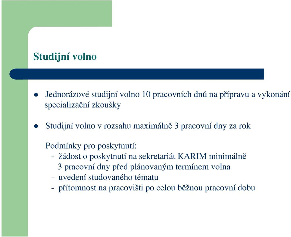 poskytnutí: - žádost o poskytnutí na sekretariát KARIM minimálně 3 pracovní dny před