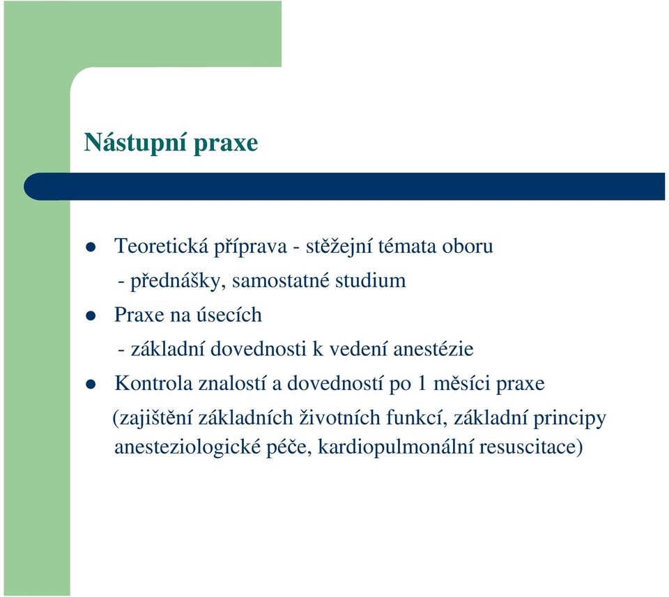 Kontrola znalostí a dovedností po 1 měsíci praxe (zajištění základních