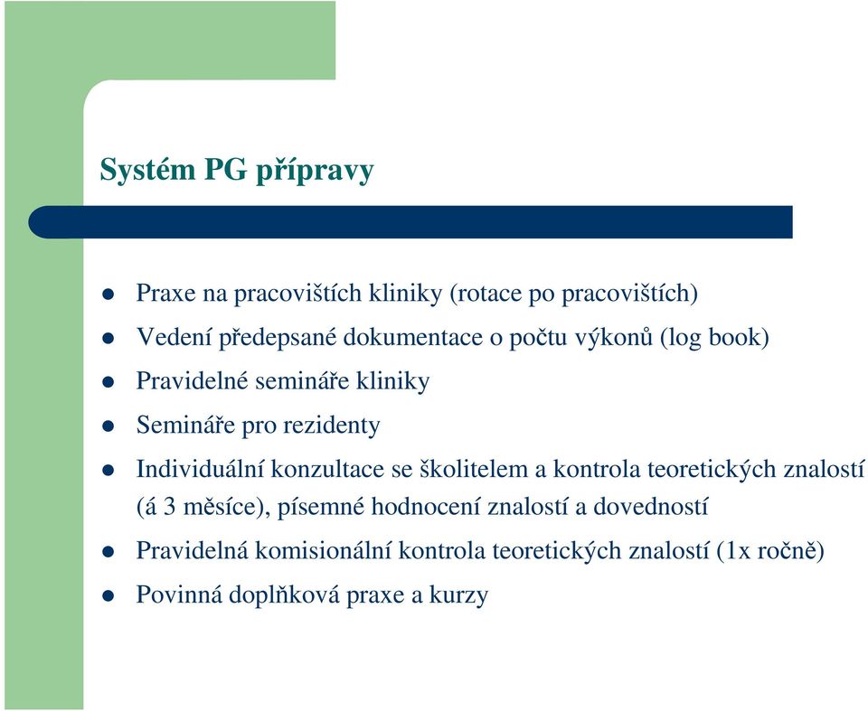 Individuální konzultace se školitelem a kontrola teoretických znalostí (á 3 měsíce), písemné