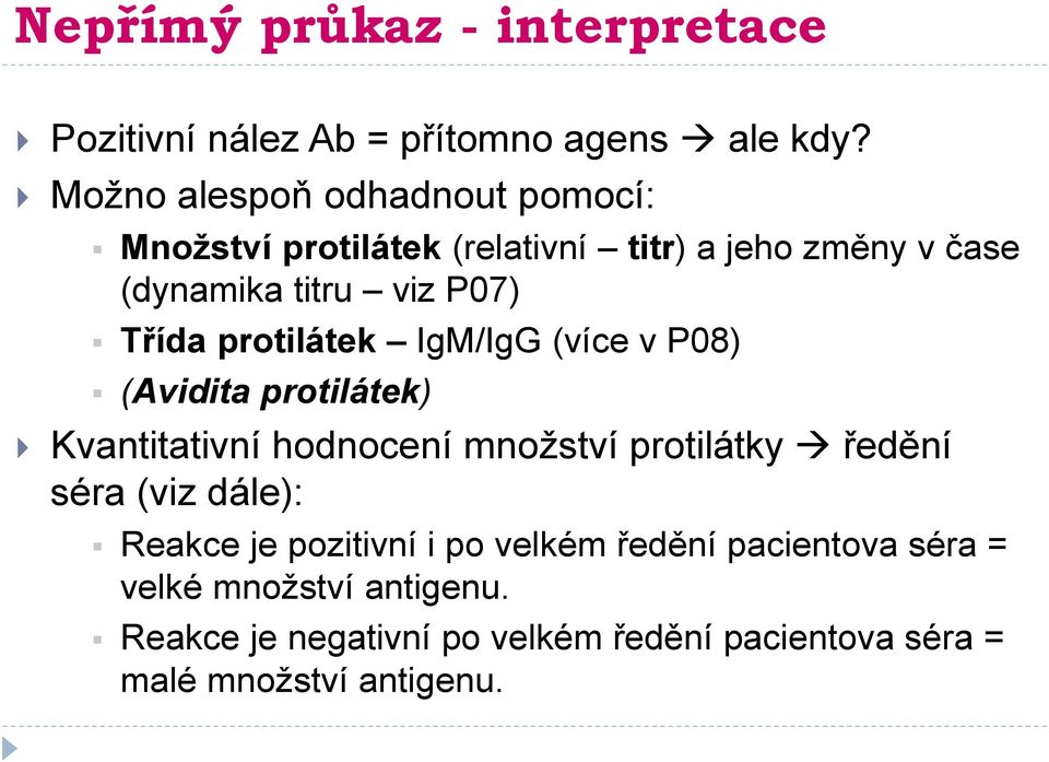 Třída protilátek IgM/IgG (více v P08) (Avidita protilátek) Kvantitativní hodnocení množství protilátky ředění séra