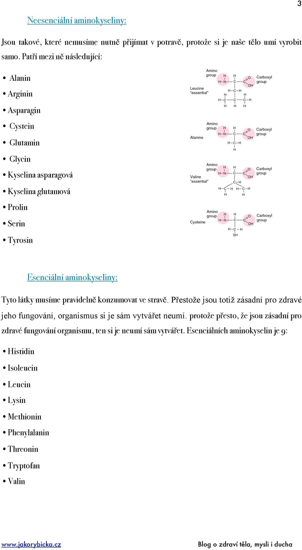 látky musíme pravidelně konzumovat ve stravě. Přestože jsou totiž zásadní pro zdravé jeho fungování, organismus si je sám vytvářet neumí.