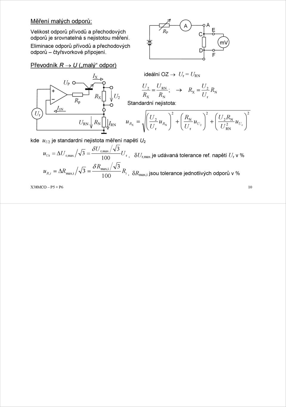 P A C D A E F mv Převodník ( malý odpo) ideální OZ = 1 P p u = ; = Standadní nejistota: = u u u kde u je standadní