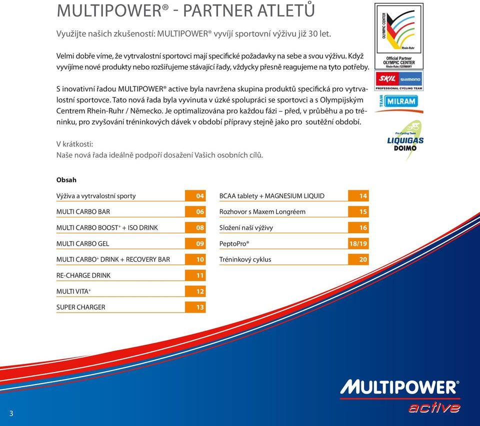 S inovativní řadou MULTIPOWER active byla navržena skupina produktů specifická pro vytrvalostní sportovce.