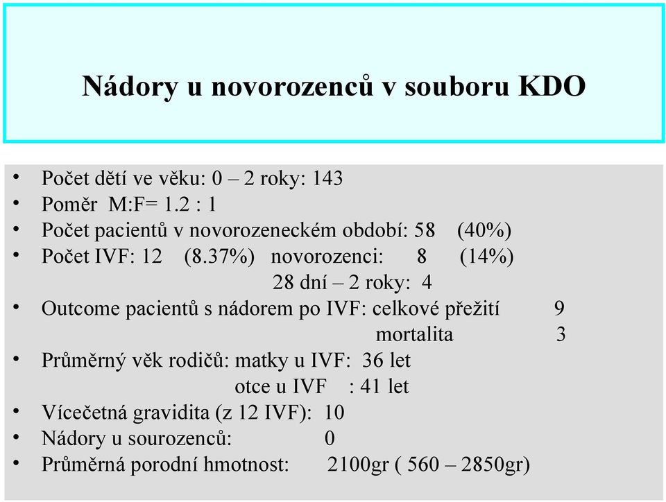 37%) novorozenci: 8 (14%) 28 dní 2 roky: 4 Outcome pacientů s nádorem po IVF: celkové přežití mortalita
