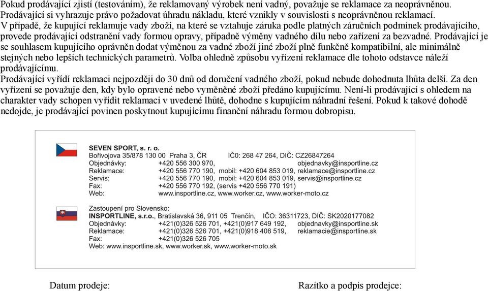 V případě, že kupující reklamuje vady zboží, na které se vztahuje záruka podle platných záručních podmínek prodávajícího, provede prodávající odstranění vady formou opravy, případně výměny vadného