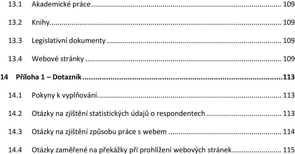 1 Pokyny k vyplňování... 113 14.2 Otázky na zjištění statistických údajů o respondentech.