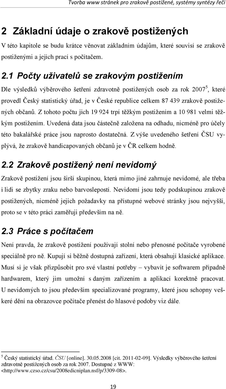 postiţených občanů. Z tohoto počtu jich 19 924 trpí těţkým postiţením a 10 981 velmi těţkým postiţením.