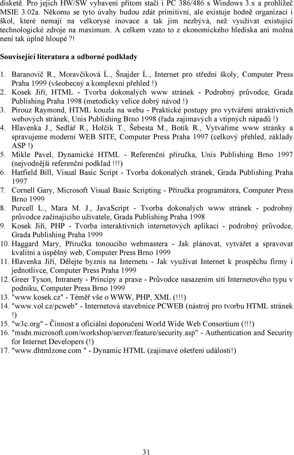 A celkem vzato to z ekonomického hlediska ani možná není tak úplně hloupé?! Související literatura a odborné podklady 1. Baranovič R., Moravčíková Ĺ., Šnajder Ĺ.