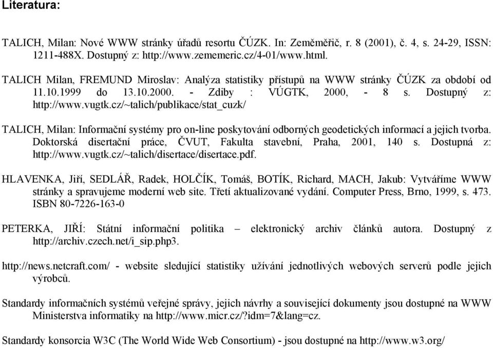 cz/~talich/publikace/stat_cuzk/ TALICH, Milan: Informační systémy pro on-line poskytování odborných geodetických informací a jejich tvorba.