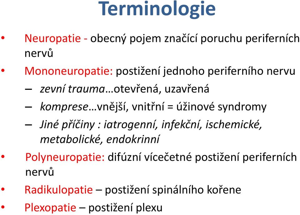 syndromy Jiné příčiny : iatrogenní, infekční, ischemické, metabolické, endokrinní Polyneuropatie: