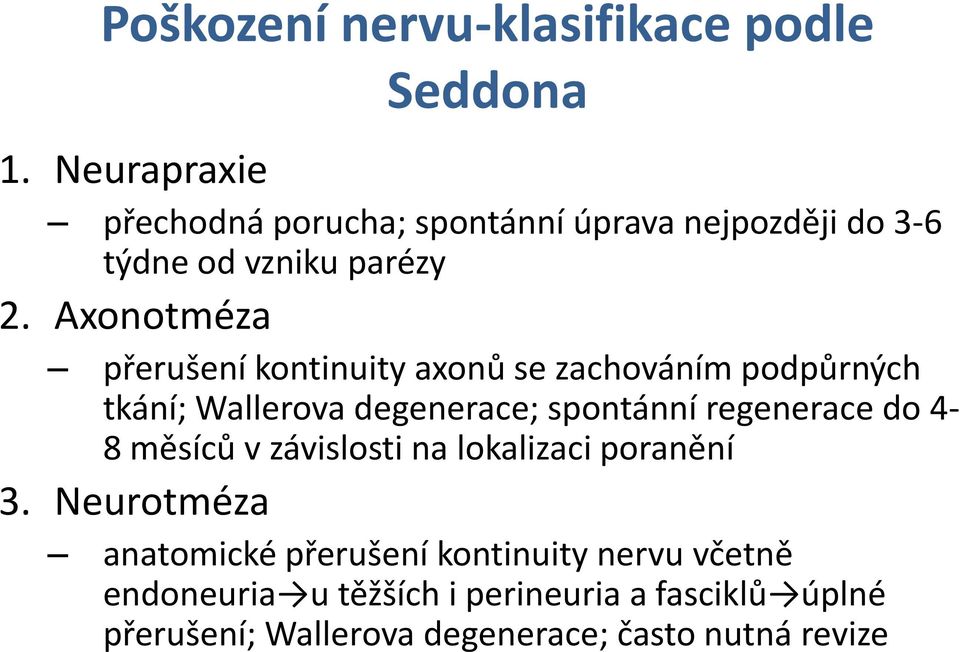 Axonotméza přerušení kontinuity axonů se zachováním podpůrných tkání; Wallerova degenerace; spontánní regenerace do