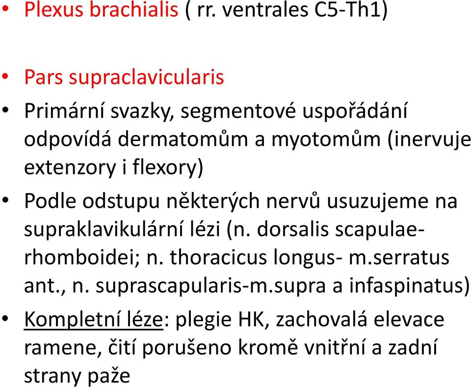 (inervuje extenzory i flexory) Podle odstupu některých nervů usuzujeme na supraklavikulární lézi (n.