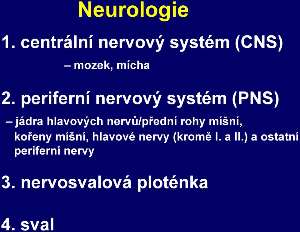 periferní nervový systém (PNS) jádra hlavových