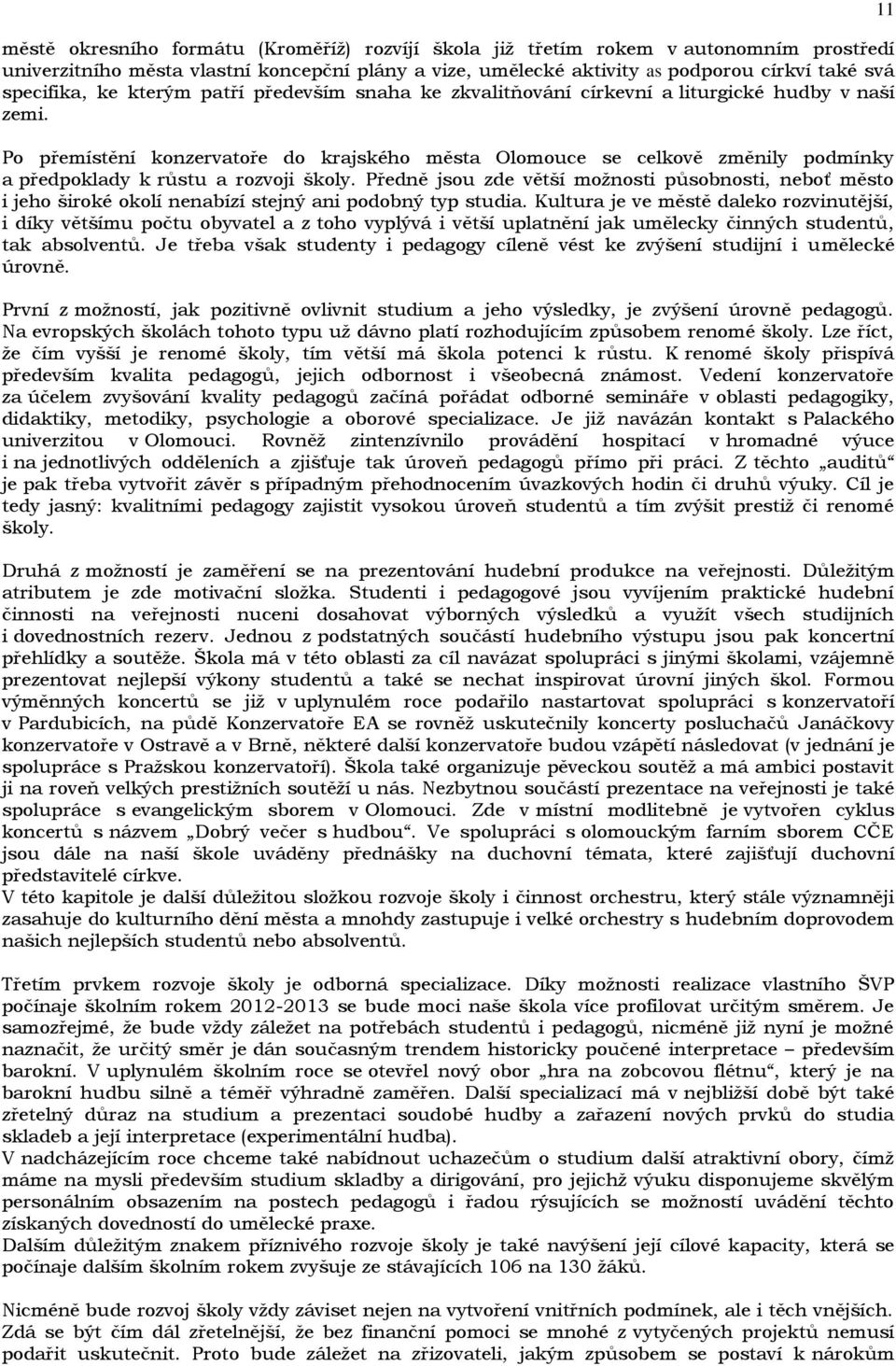 Po přemístění konzervatoře do krajského města Olomouce se celkově změnily podmínky a předpoklady k růstu a rozvoji školy.