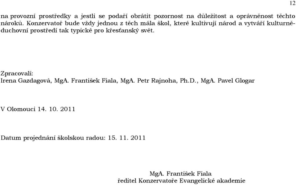 pro křesťanský svět. 12 Zpracovali: Irena Gazdagová, MgA. František Fiala, MgA. Petr Rajnoha, Ph.D., MgA. Pavel Glogar V Olomouci 14.