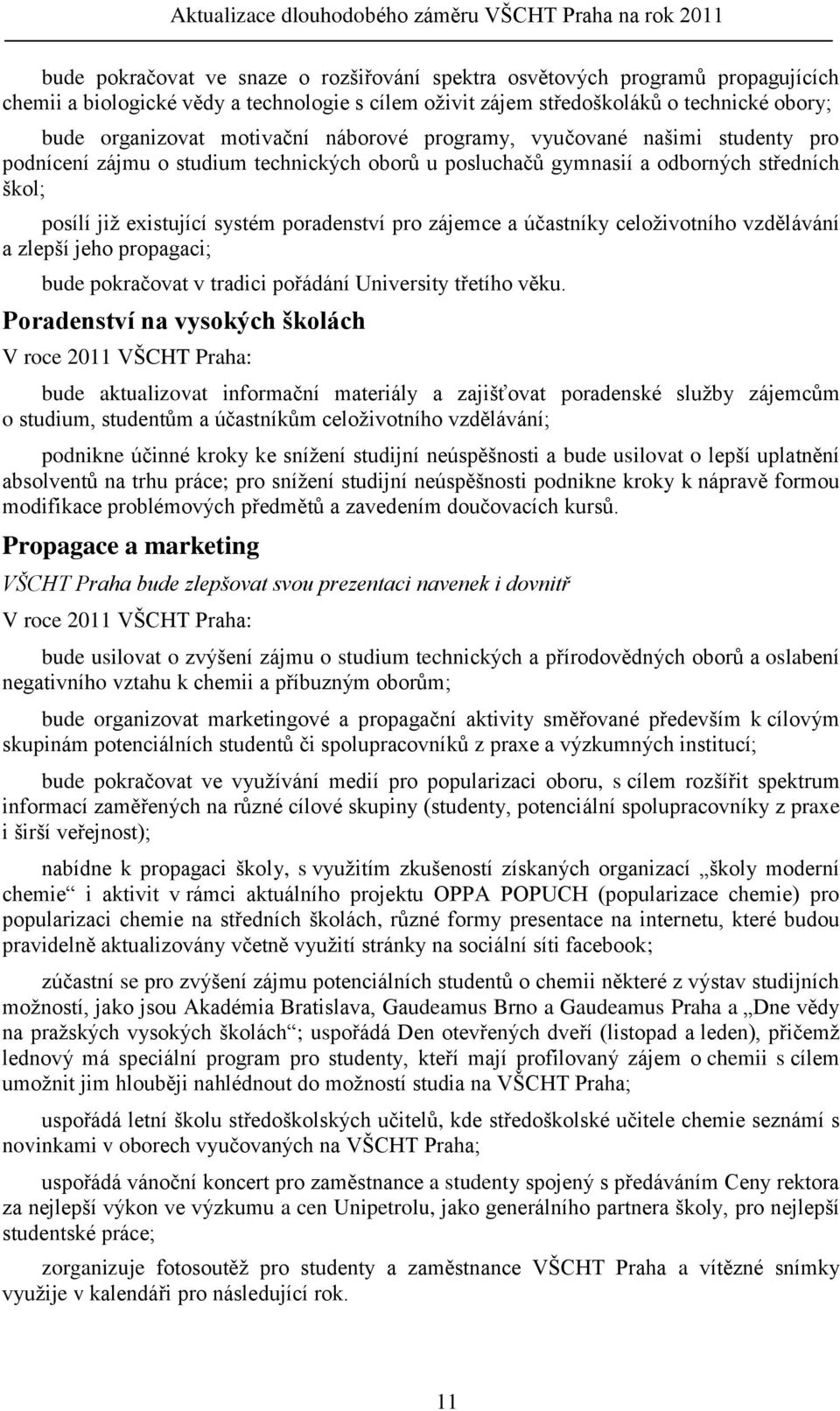 zájemce a účastníky celoţivotního vzdělávání a zlepší jeho propagaci; bude pokračovat v tradici pořádání University třetího věku.