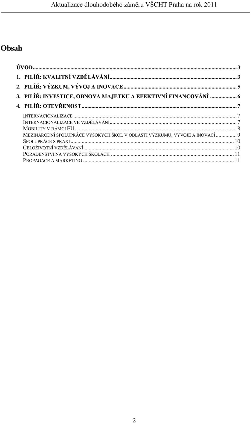 .. 7 INTERNACIONALIZACE VE VZDĚLÁVÁNÍ... 7 MOBILITY V RÁMCI EU.