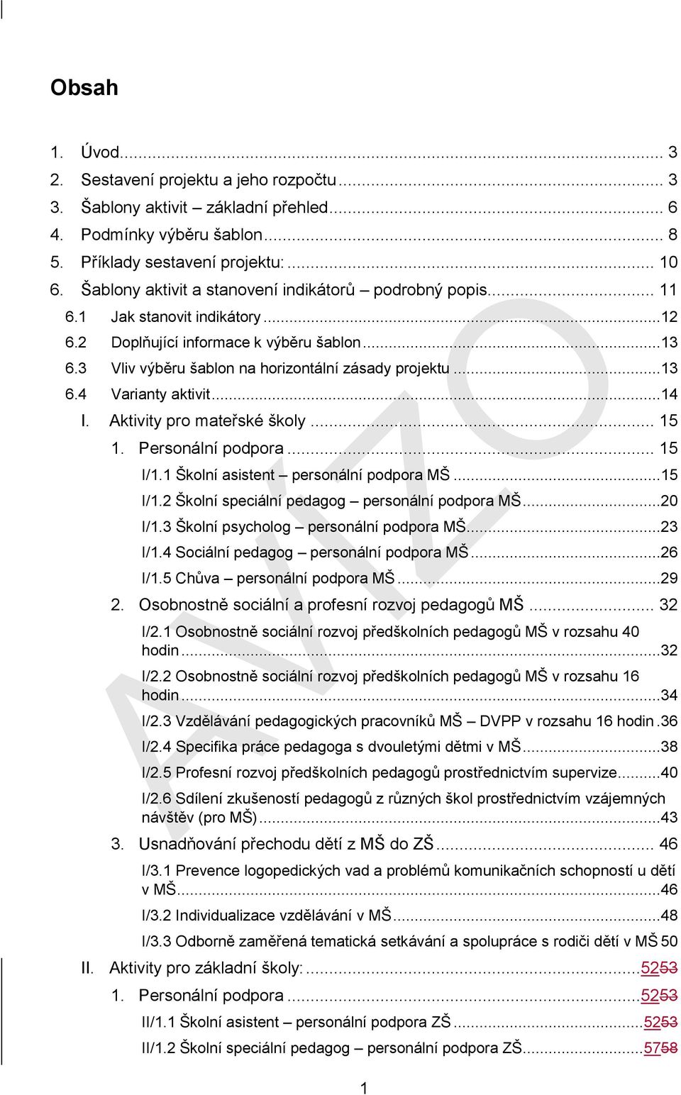 ..14 I. Aktivity pro mateřské školy... 15 1. Personální podpora... 15 I/1.1 Školní asistent personální podpora MŠ...15 I/1.2 Školní speciální pedagog personální podpora MŠ...20 I/1.