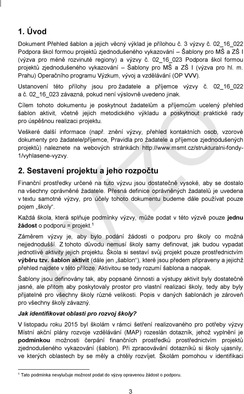 02_16_023 Podpora škol formou projektů zjednodušeného vykazování Šablony pro MŠ a ZŠ I (výzva pro hl. m. Prahu) Operačního programu Výzkum, vývoj a vzdělávání (OP VVV).