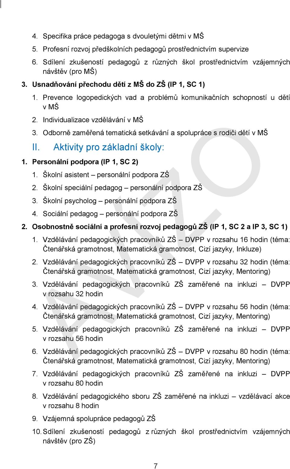 Prevence logopedických vad a problémů komunikačních schopností u dětí v MŠ 2. Individualizace vzdělávání v MŠ 3. Odborně zaměřená tematická setkávání a spolupráce s rodiči dětí v MŠ II.