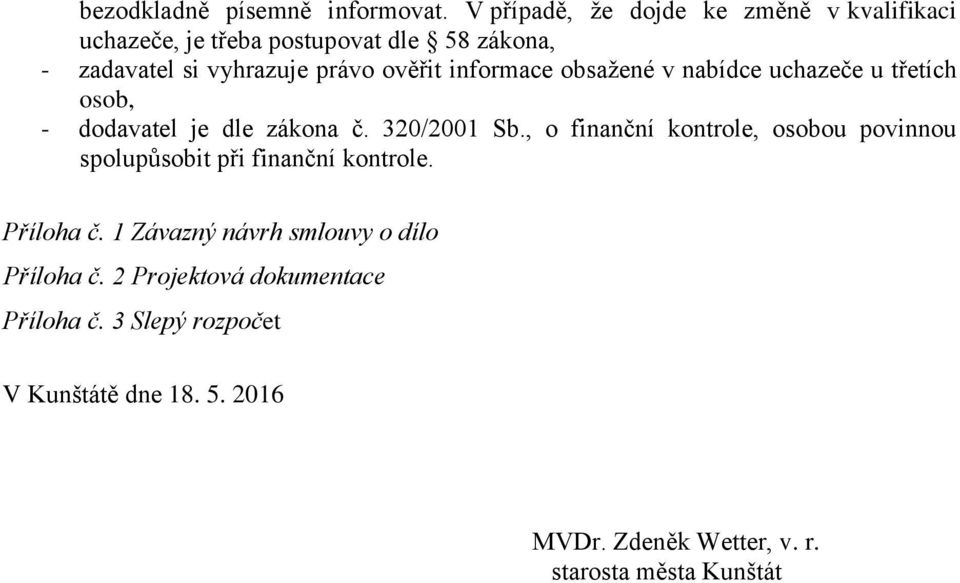 informace obsažené v nabídce uchazeče u třetích osob, - dodavatel je dle zákona č. 320/2001 Sb.