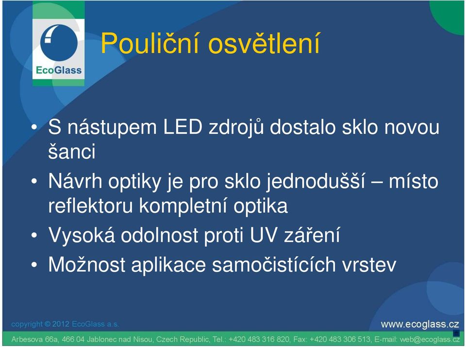 jednodušší místo reflektoru kompletní optika Vysoká