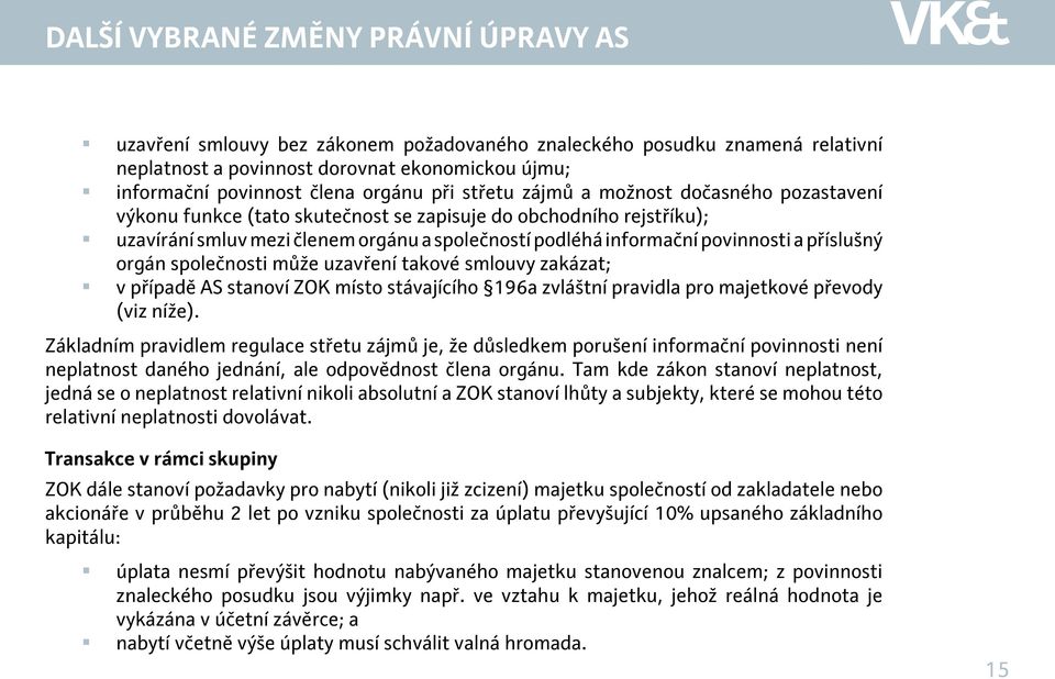 příslušný orgán společnosti může uzavření takové smlouvy zakázat; v případě AS stanoví ZOK místo stávajícího 196a zvláštní pravidla pro majetkové převody (viz níže).