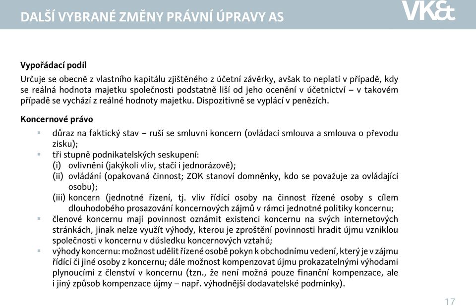 Koncernové právo důraz na faktický stav ruší se smluvní koncern (ovládací smlouva a smlouva o převodu zisku); tři stupně podnikatelských seskupení: (i) ovlivnění (jakýkoli vliv, stačí i jednorázově);