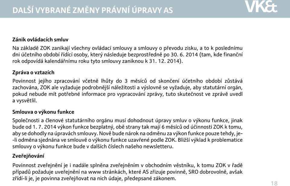 Zpráva o vztazích Povinnost jejího zpracování včetně lhůty do 3 měsíců od skončení účetního období zůstává zachována, ZOK ale vyžaduje podrobnější náležitosti a výslovně se vyžaduje, aby statutární