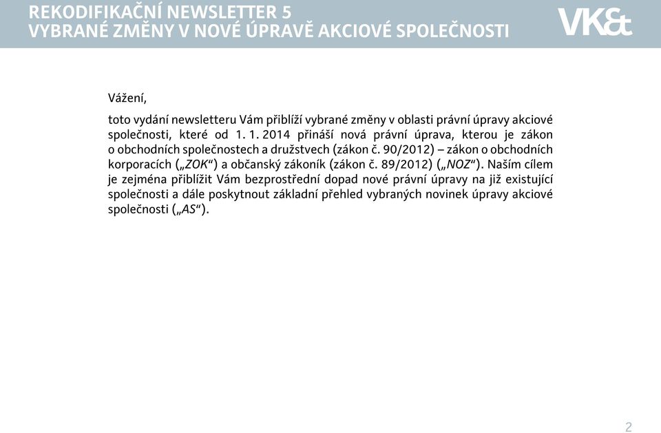 90/2012) zákon o obchodních korporacích ( ZOK ) a občanský zákoník (zákon č. 89/2012) ( NOZ ).