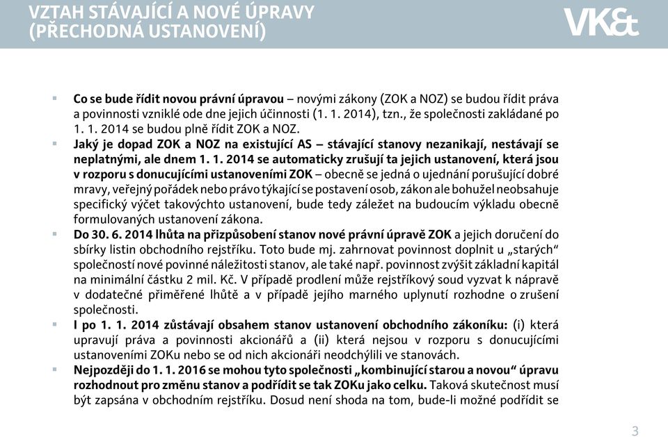 1. 2014 se budou plně řídit ZOK a NOZ. Jaký je dopad ZOK a NOZ na existující AS stávající stanovy nezanikají, nestávají se neplatnými, ale dnem 1.