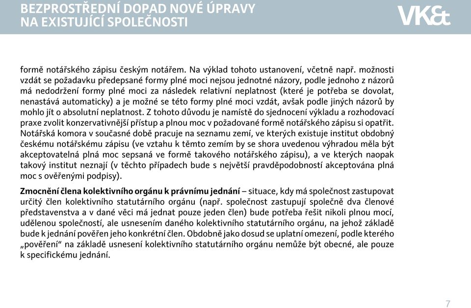 nenastává automaticky) a je možné se této formy plné moci vzdát, avšak podle jiných názorů by mohlo jít o absolutní neplatnost.