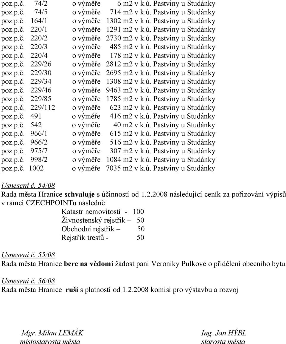 ú. Pastviny u Studánky poz.p.č. 229/30 o výměře 2695 m2 v k.ú. Pastviny u Studánky poz.p.č. 229/34 o výměře 1308 m2 v k.ú. Pastviny u Studánky poz.p.č. 229/46 o výměře 9463 m2 v k.ú. Pastviny u Studánky poz.p.č. 229/85 o výměře 1785 m2 v k.