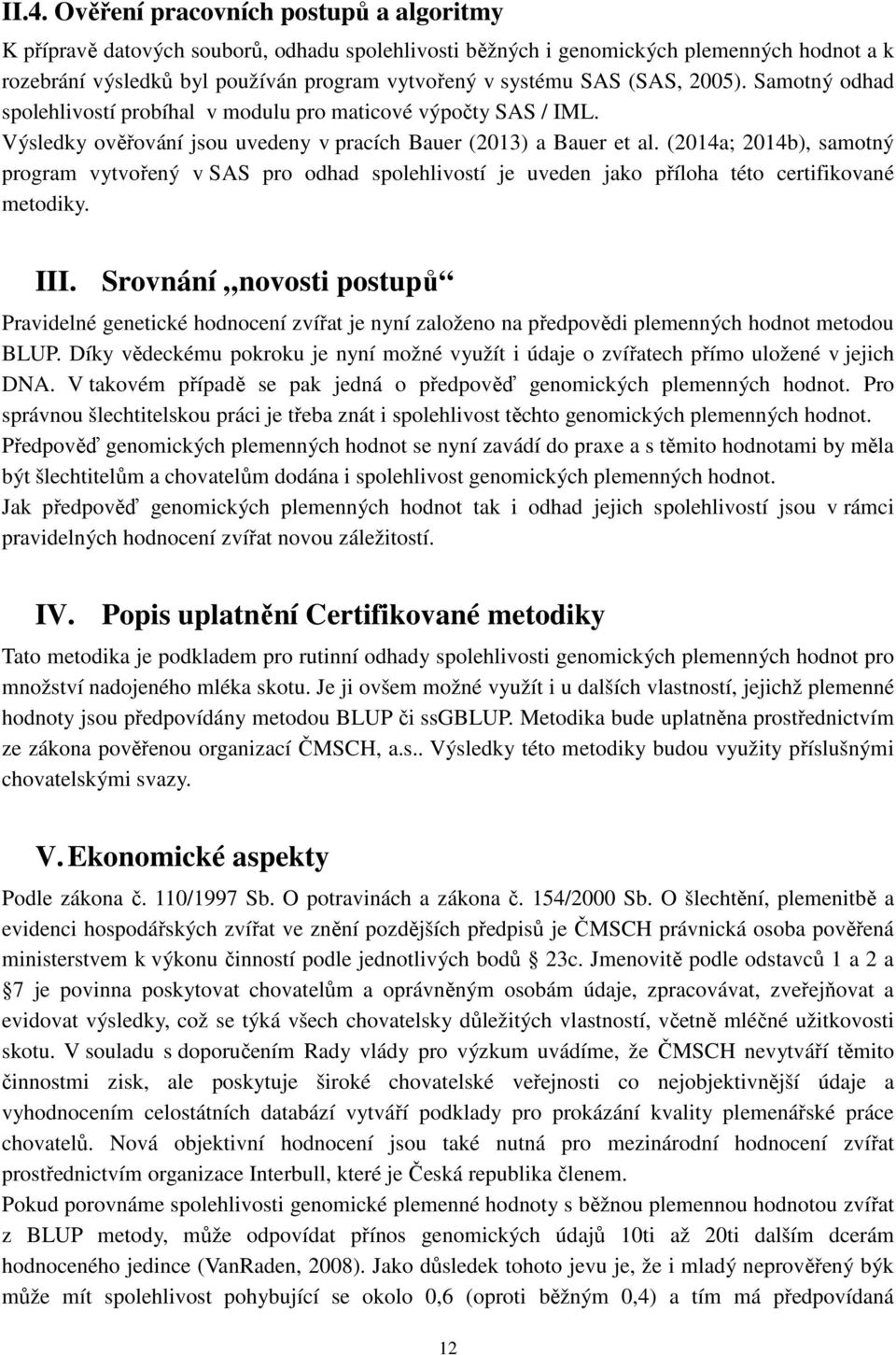 (2014a; 2014b), samotný program vytvořený v SAS pro oha spolehlvostí je uveen jako příloha této certfkované metoky. III.